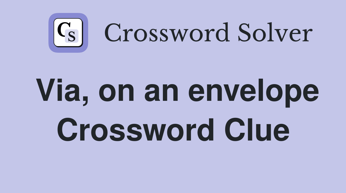 Via, on an envelope Crossword Clue Answers Crossword Solver